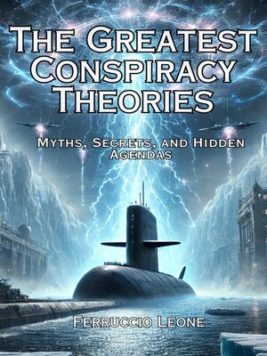 cover image of The Greatest Conspiracy Theories Myths, Secrets, and Hidden Agendas